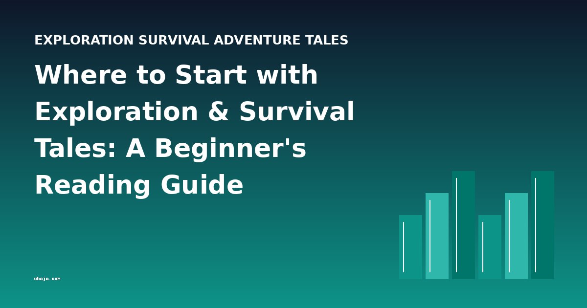 Where to Start with Exploration & Survival Tales: A Beginner's Reading Guide