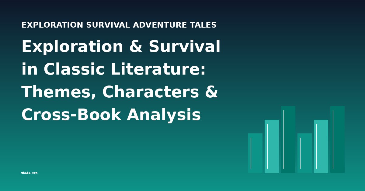 Exploration & Survival in Classic Literature: Themes, Characters & Cross-Book Analysis