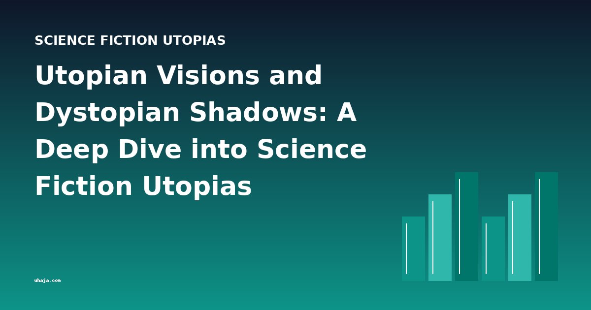 Utopian Visions and Dystopian Shadows: A Deep Dive into Science Fiction Utopias